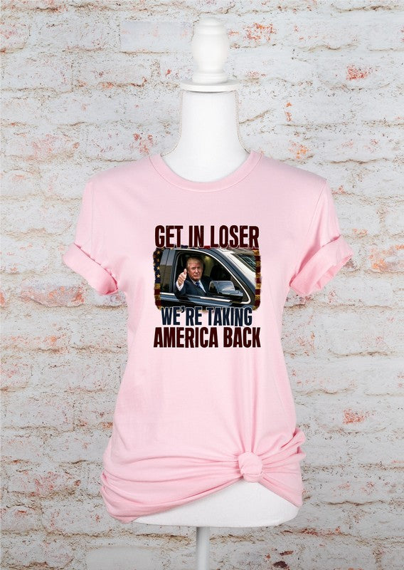 Get In Loser Taking America Back Graphic Tee