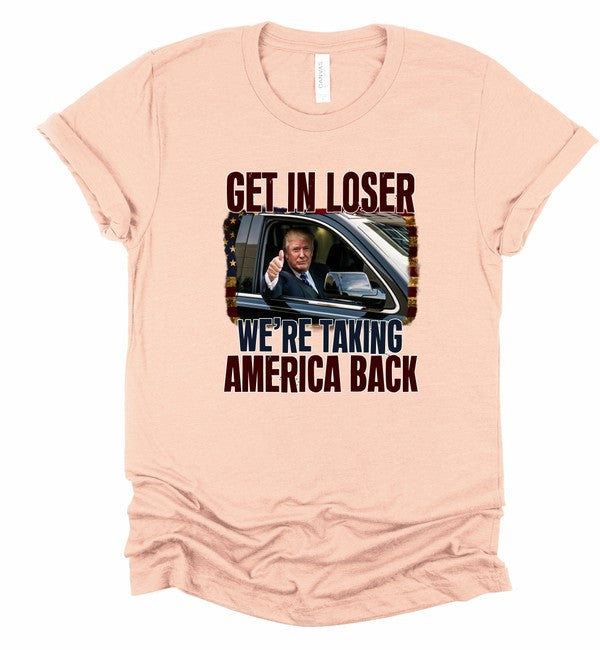 Get In Loser Taking America Back Graphic Tee