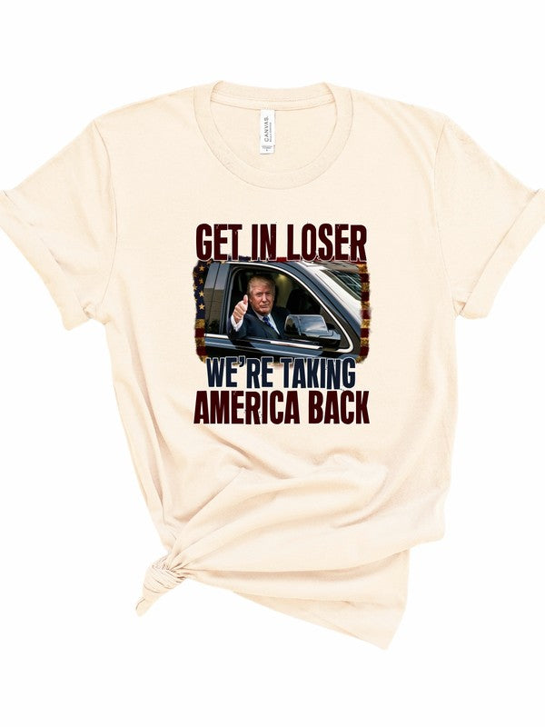 Get In Loser Taking America Back Graphic Tee