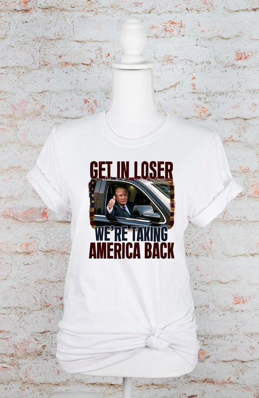 Get In Loser Taking America Back Graphic Tee