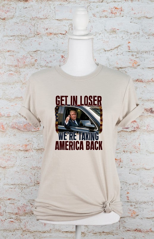 Get In Loser Taking America Back Graphic Tee