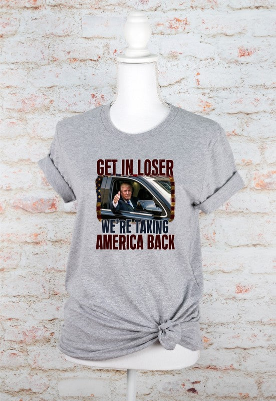 Get In Loser Taking America Back Graphic Tee