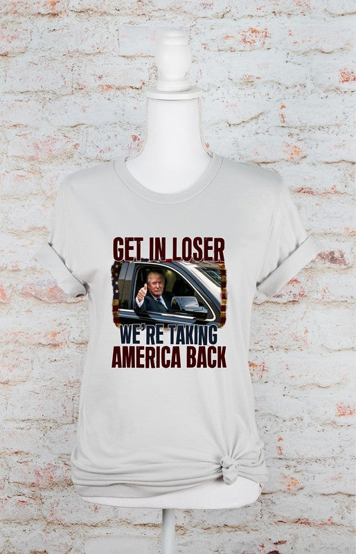 Get In Loser Taking America Back Graphic Tee